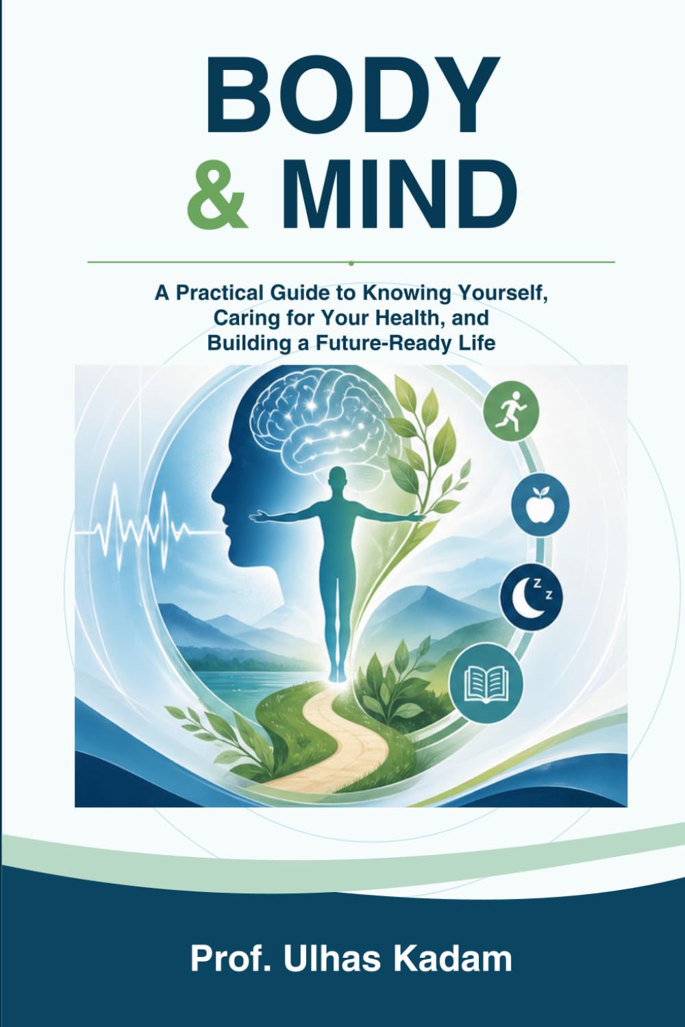 BODY & MIND: A Practical Guide to Knowing Yourself, Caring for Your Health, and Building a Future-Ready Life