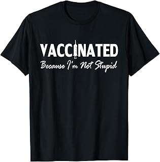 Funny Vaccinated Because I'm Not Stupid Vaccine T-Shirt