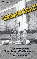 Loving the Battle - Tips to Improve Your Tennis Performance 1932667369 Book Cover