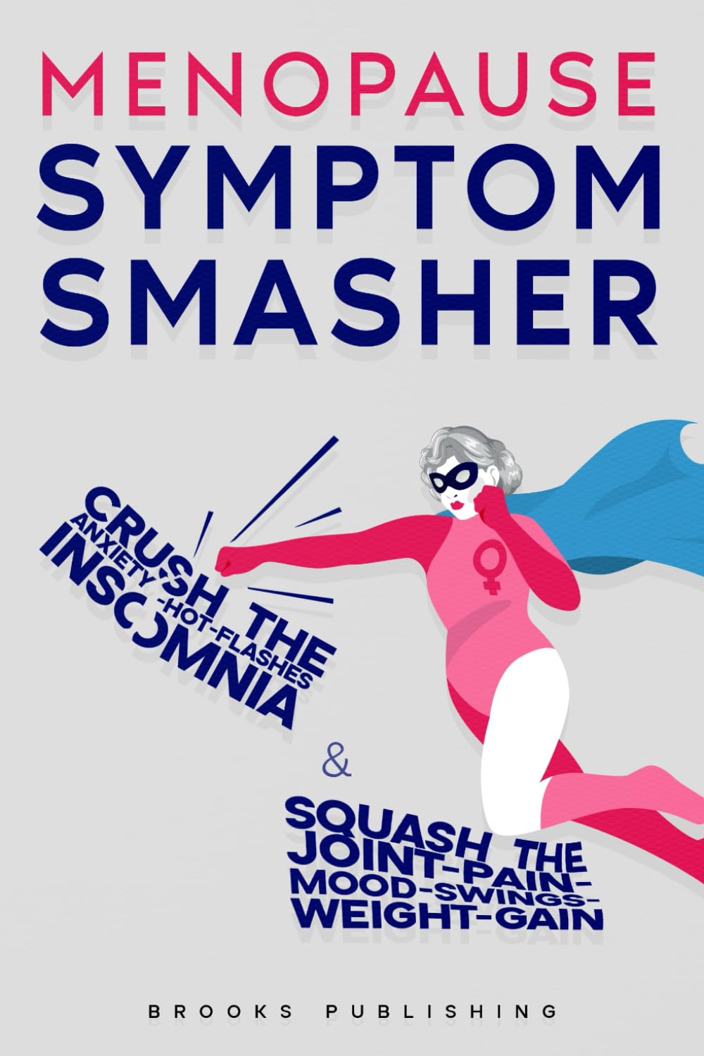 Menopause Symptom Smasher: Crush the Anxiety-Hot Flashes-Insomnia & Squash the Joint-Pain-Mood - Swings-Weight-Gain