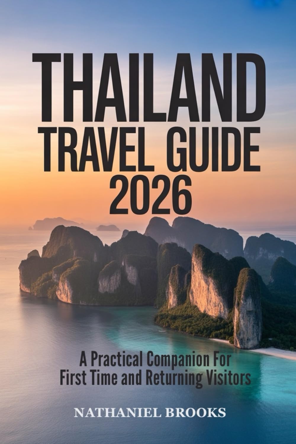 Thailand Travel Guide 2026: A Practical Companion for First Time and Returning Visitors