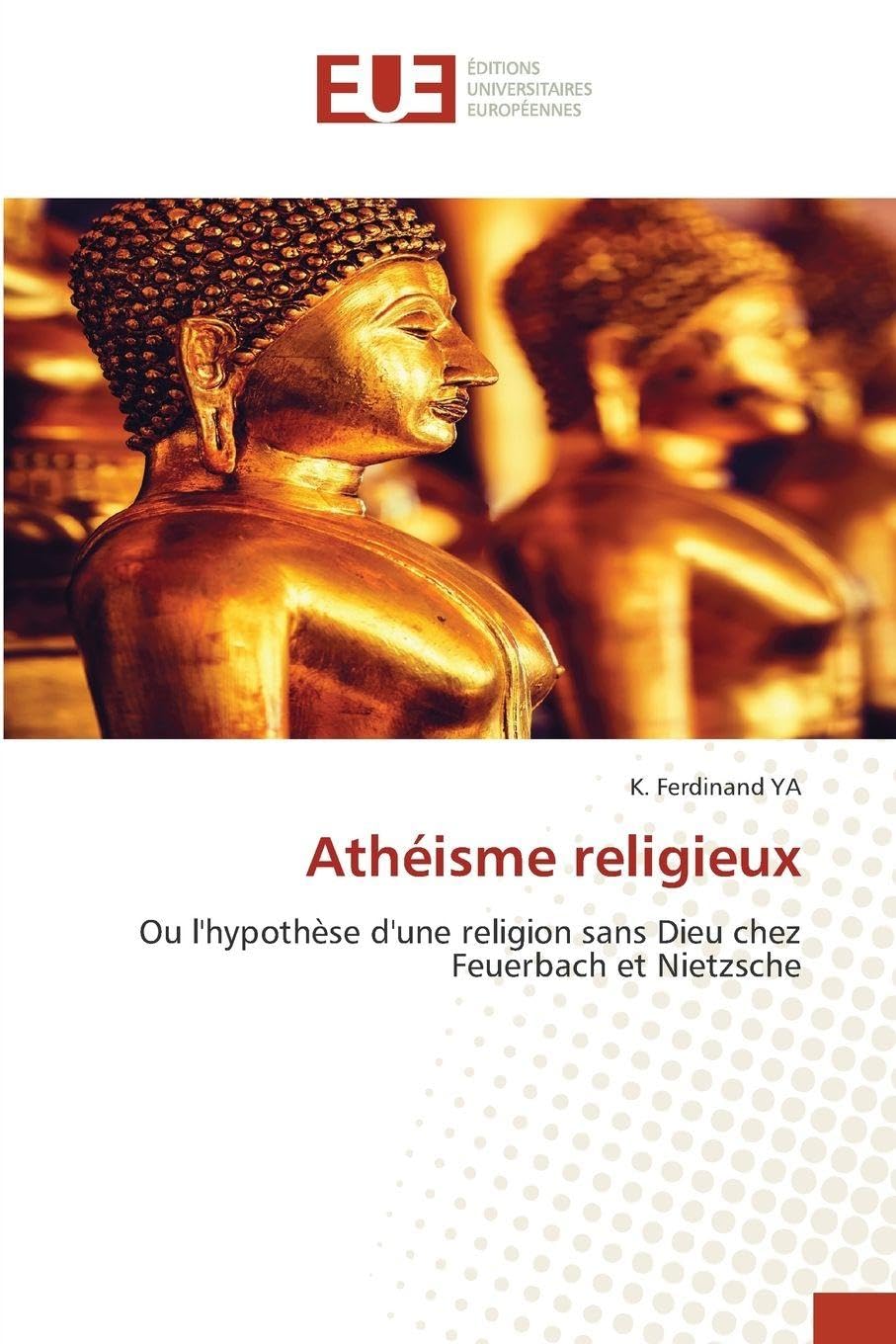 Athéisme religieux: Ou l'hypothèse d'une religion sans Dieu chez Feuerbach et Nietzsche
