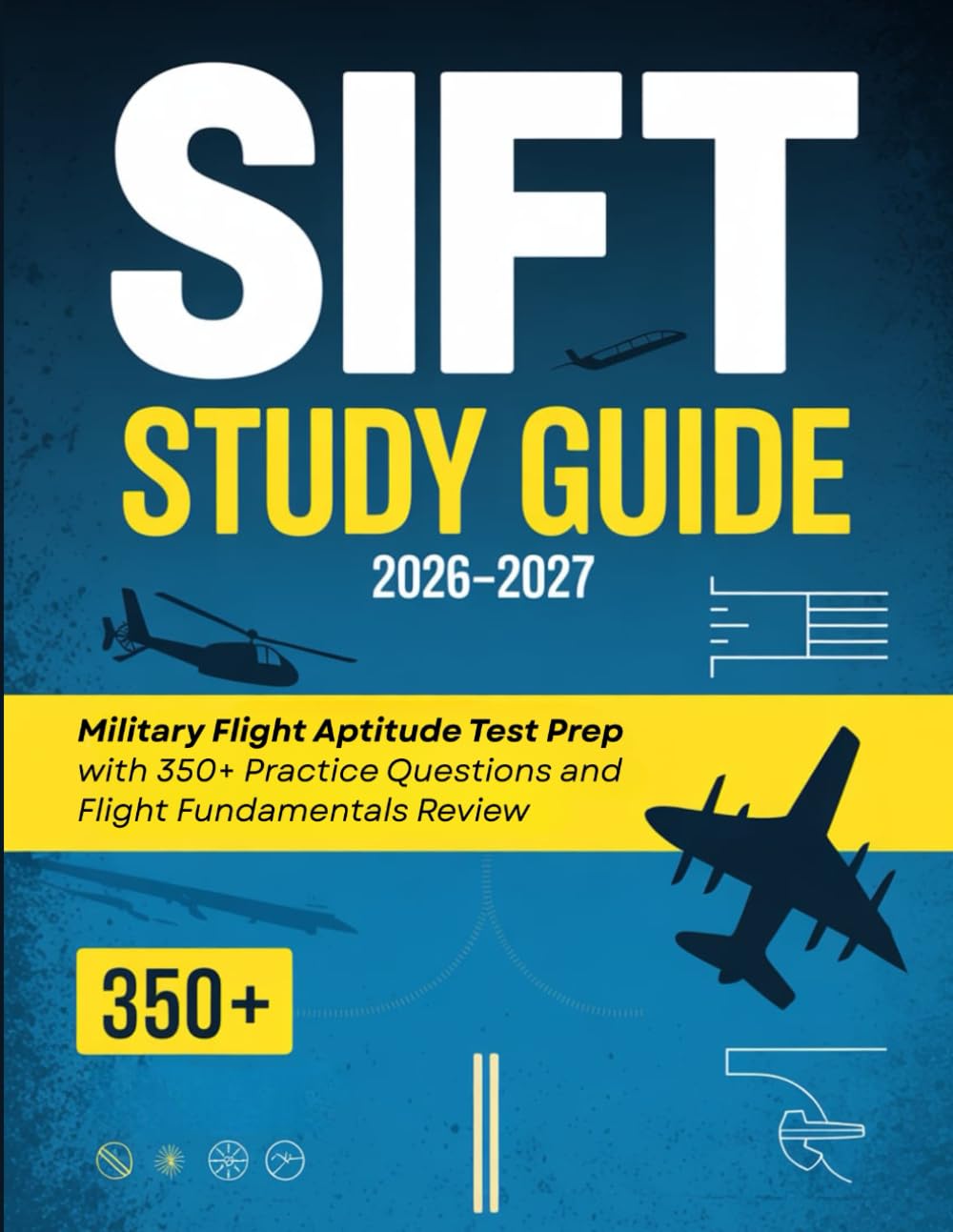 SIFT Study Guide: Military Flight Aptitude Test Prep with 350+ Practice Questions and Flight Fundamentals Review