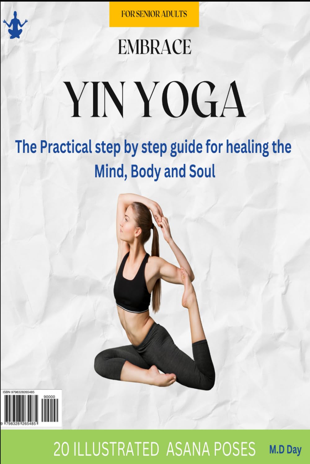 Embrace Yin Yoga For Seniors: The Practical step by step guide for healing the Mind, Body and Soul: Paperback Edition