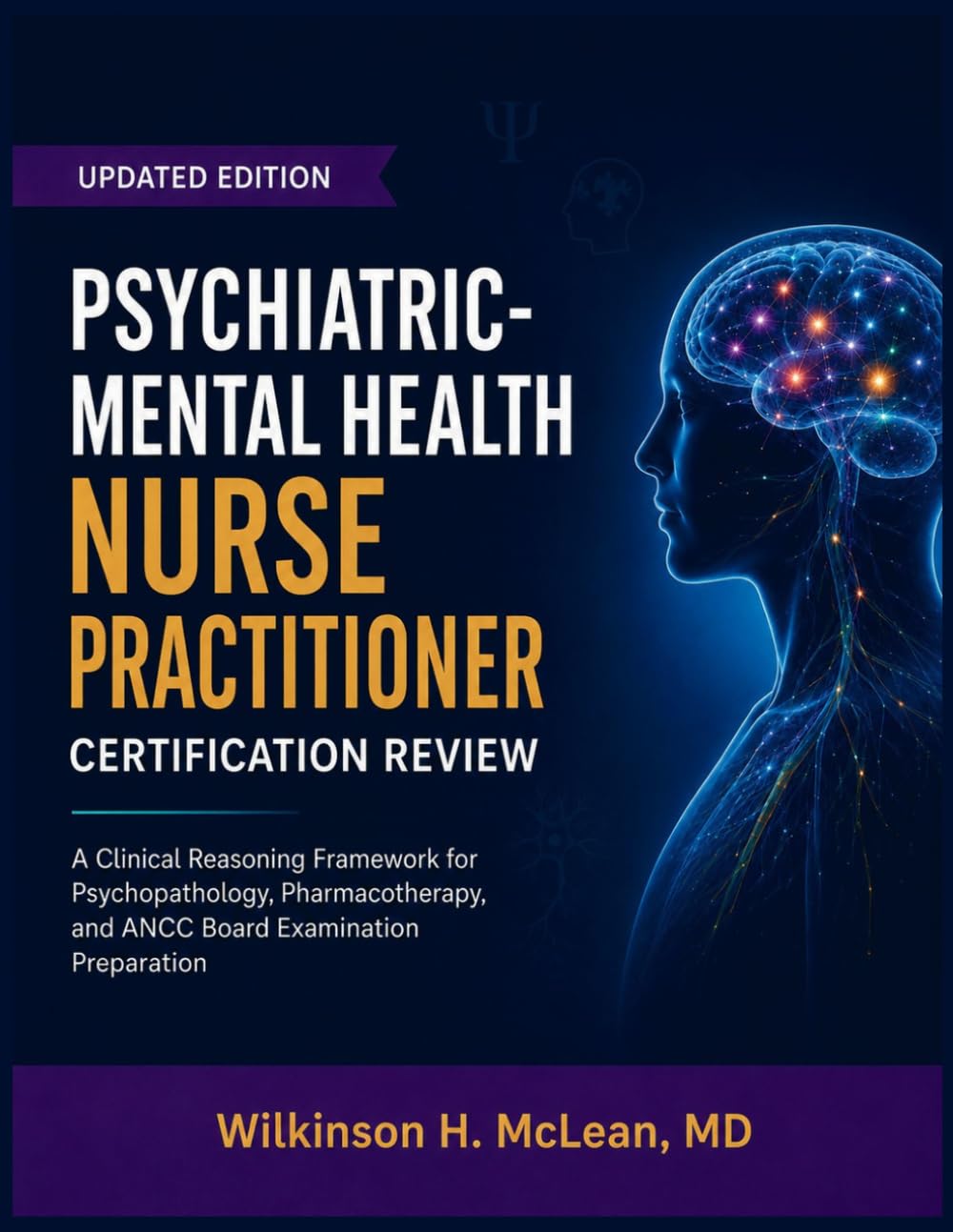 Psychiatric-Mental Health Nurse Practitioner Certification Review: A Clinical Reasoning Framework for Psychopathology, Pharmacotherapy, and ANCC Board Examination Preparation