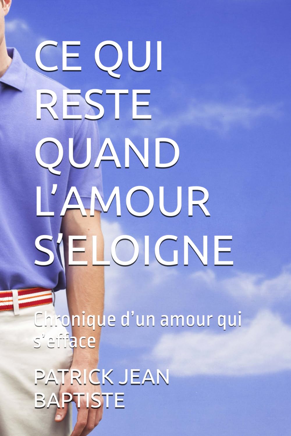 CE QUI RESTE QUAND L’AMOUR S’ELOIGNE: Chronique d’un amour qui s’efface