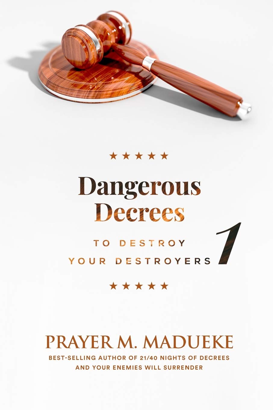 Dangerous Decrees to Destroy your Destroyers: The Power of Decreeing into the Spiritual Realm: Biblical Principles to Defeat the Devil: 1