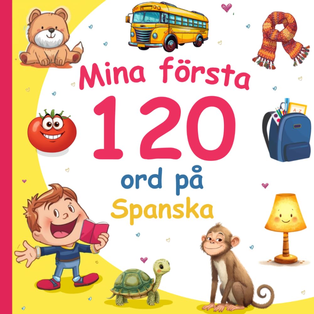 Mina första 120 ord på Spanska: Lär dig Spanska, en tvåspråkig Svenska-Spanska ordbok med illustrationer för barn.