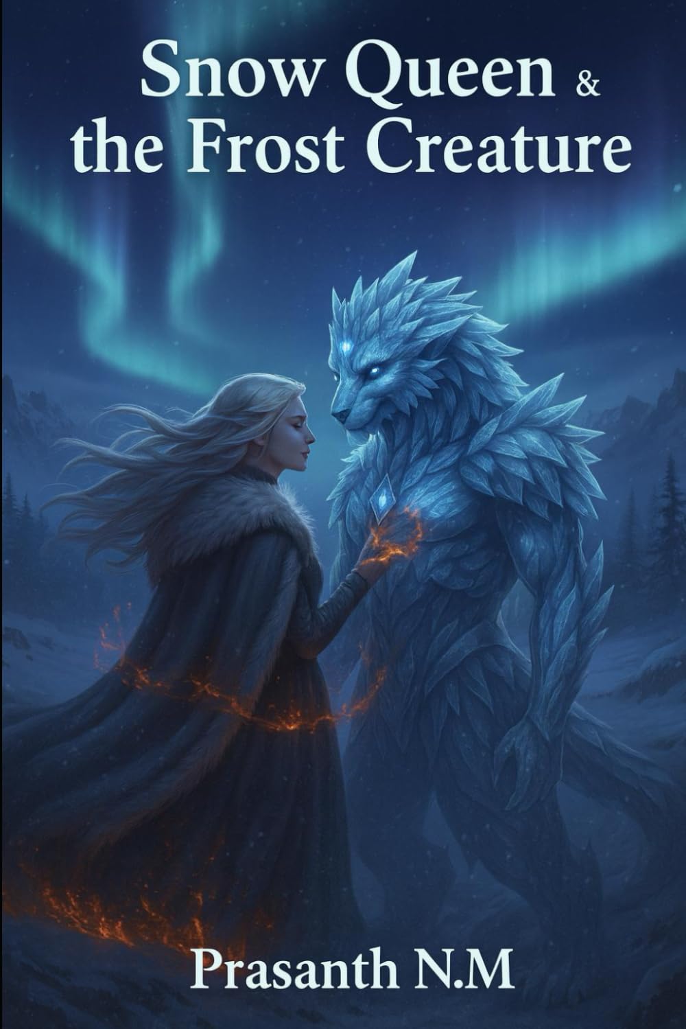 Snow Queen & the Frost Creature: A Chilling Fantasy Tale of Forbidden Love Between a Courageous Woman and the Fearsome Ice Creature That Haunts the Frozen Wilds.