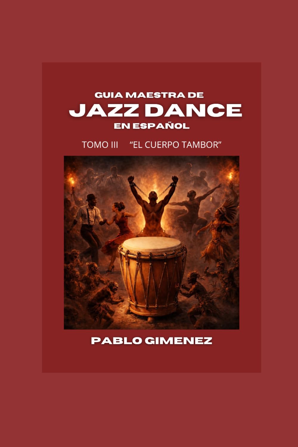 Guía Maestra de Jazz Dance en Español. Tomo 3: El cuerpo tambor.