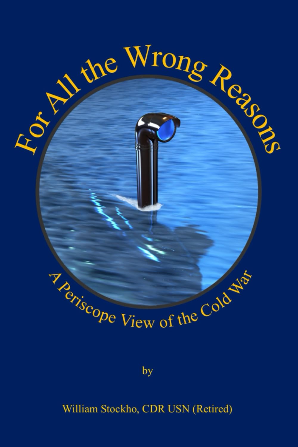 For All the Wrong Reasons: A Periscope View of the Cold War