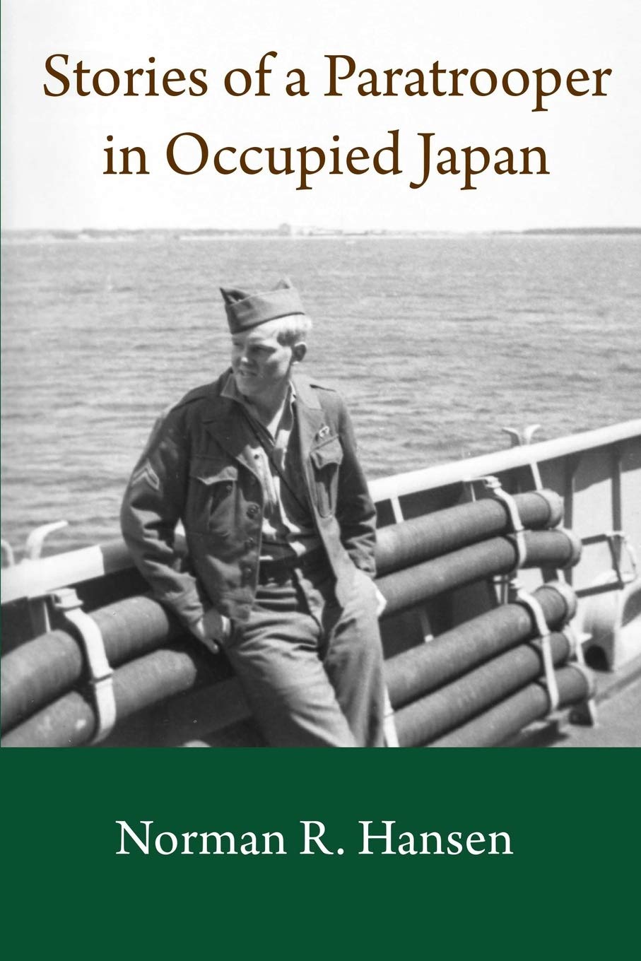 Stories of a Paratrooper in Occupied Japan: A Clerk and Paratrooper in the 11th Airborne Division in Sendai, Japan in 1946-47 after WW II.