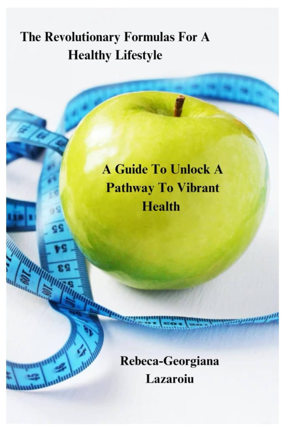 The Revolutionary Formulas For A Healthy Lifestyle: A Guide To Unlock A Pathway To A Vibrant Health