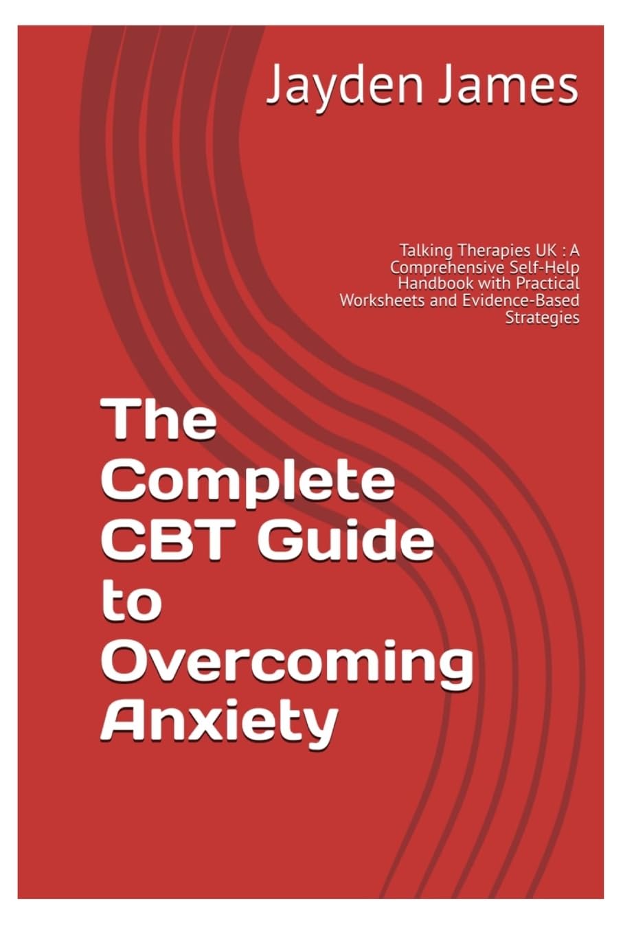The Complete CBT Guide to Overcoming Anxiety