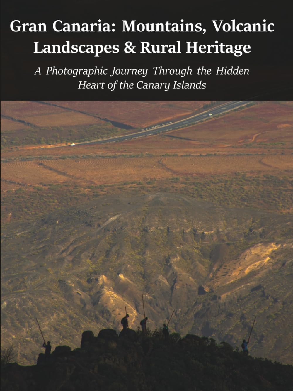 Gran Canaria: Mountains, Volcanic Landscapes & Rural Heritage: A Photographic Journey Through the Hidden Heart of the Canary Islands