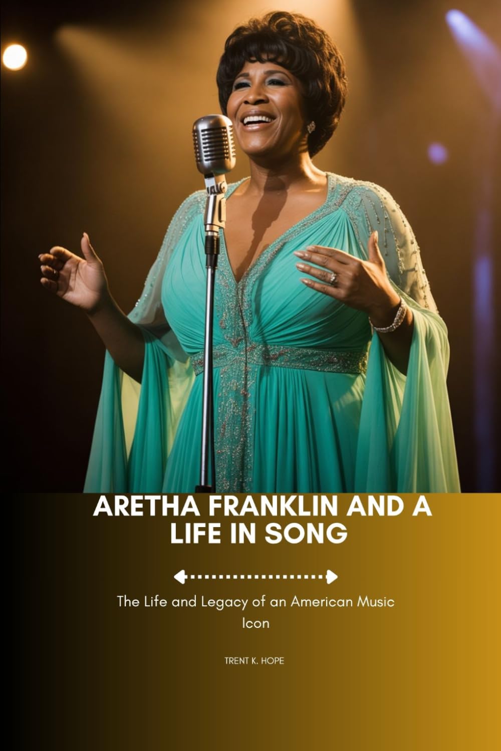 ARETHA FRANKLIN AND A LIFE IN SONG: The Life and Legacy of an American Music Icon