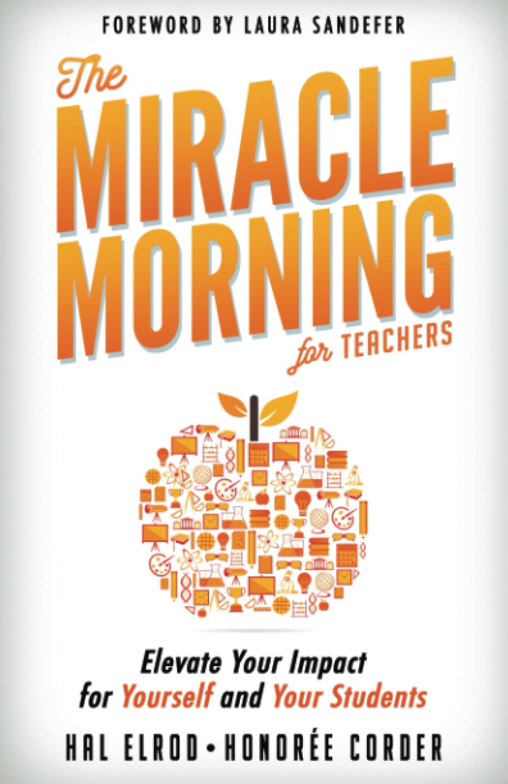 The Miracle Morning for Teachers: Elevate Your Impact for Yourself and Your Students