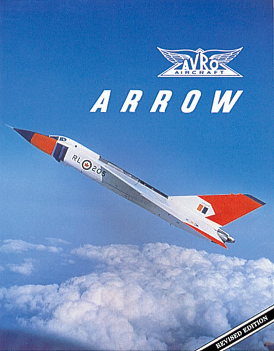 Avro Arrow: The Story of the Avro Arrow From Its Evolution To Its