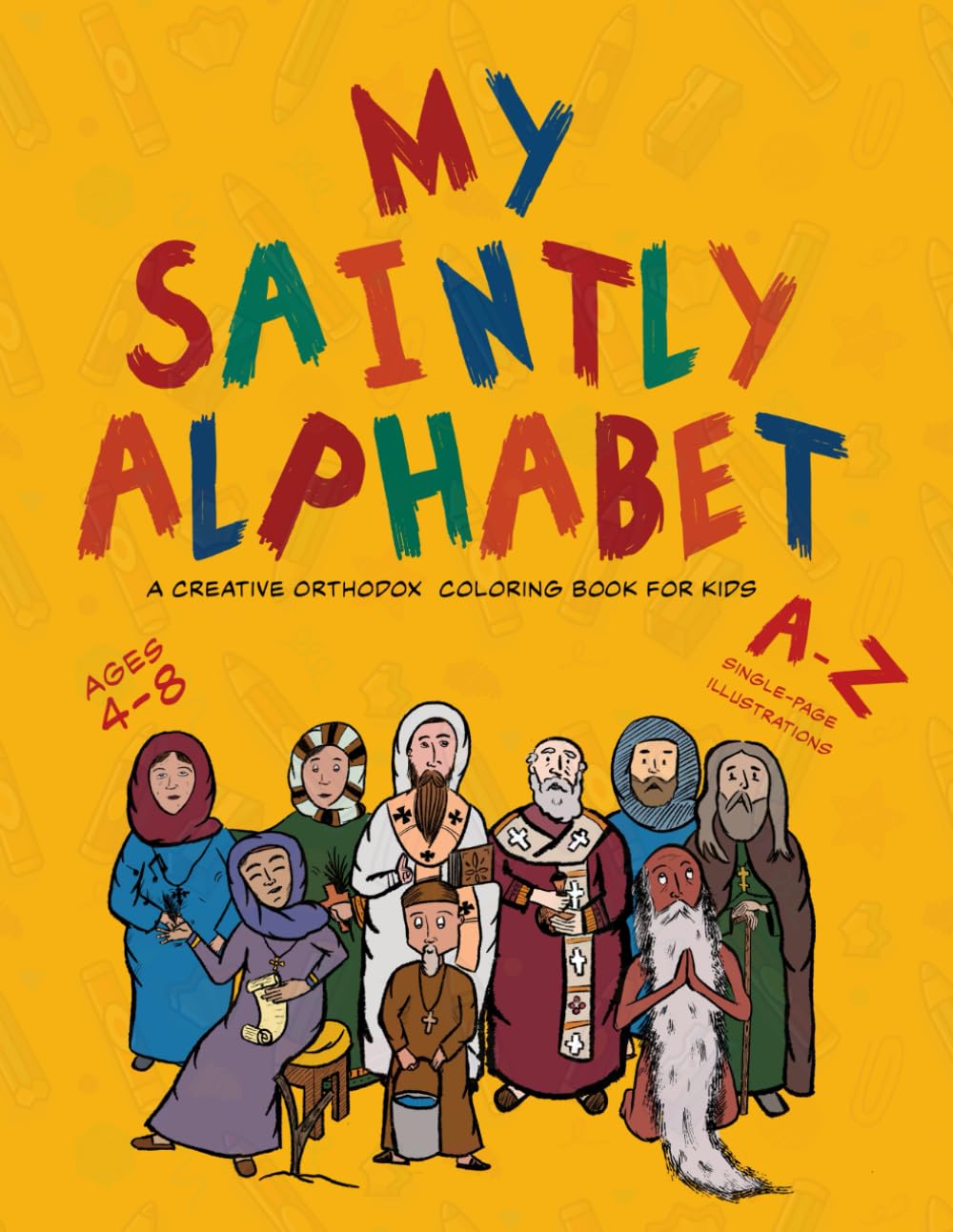 My Saintly Alphabet: A Creative Orthodox Coloring Book for Kids (Creative Orthodox Coloring Books)