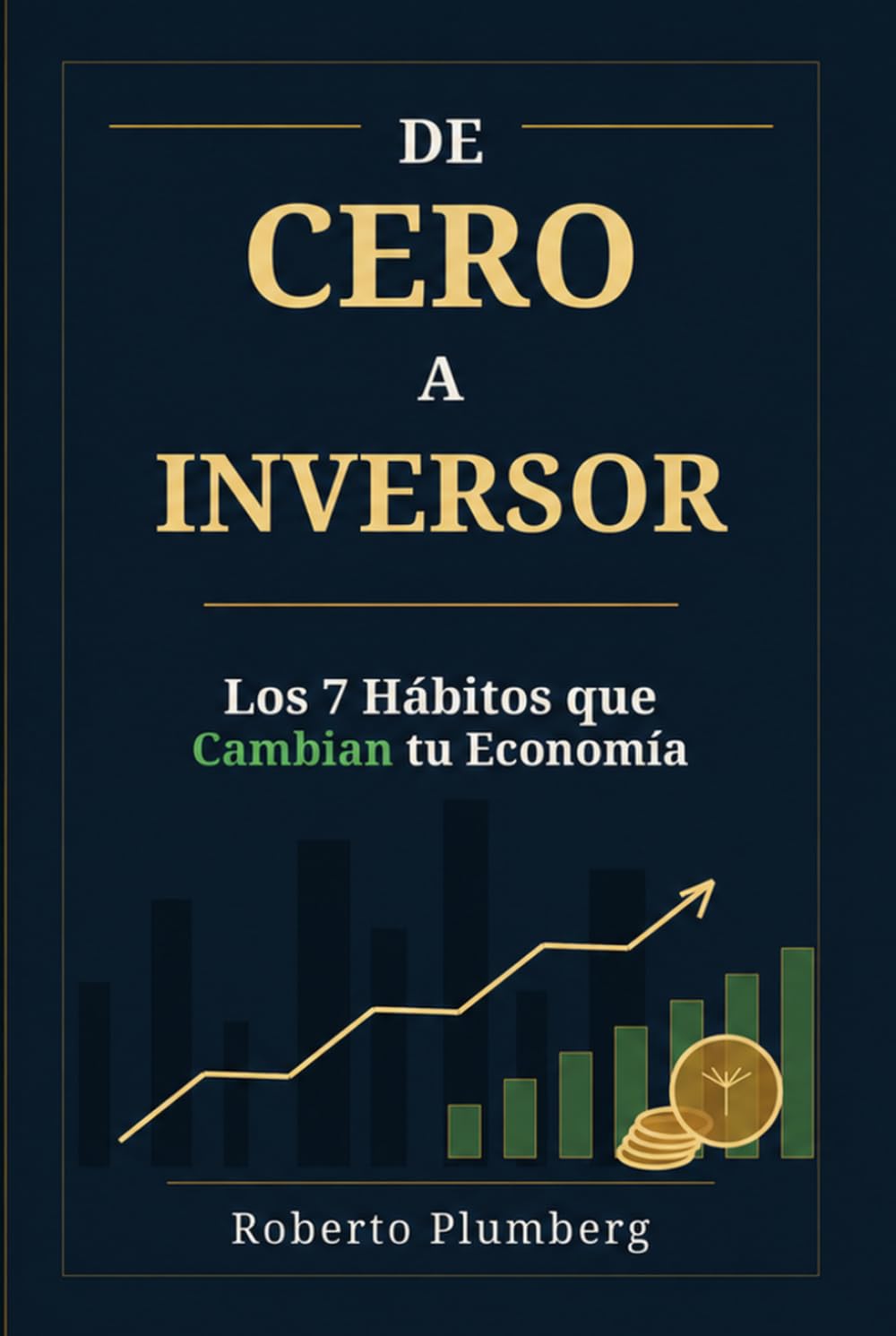 De Cero a Inversor: Los 7 Hábitos que Cambian tu Economía