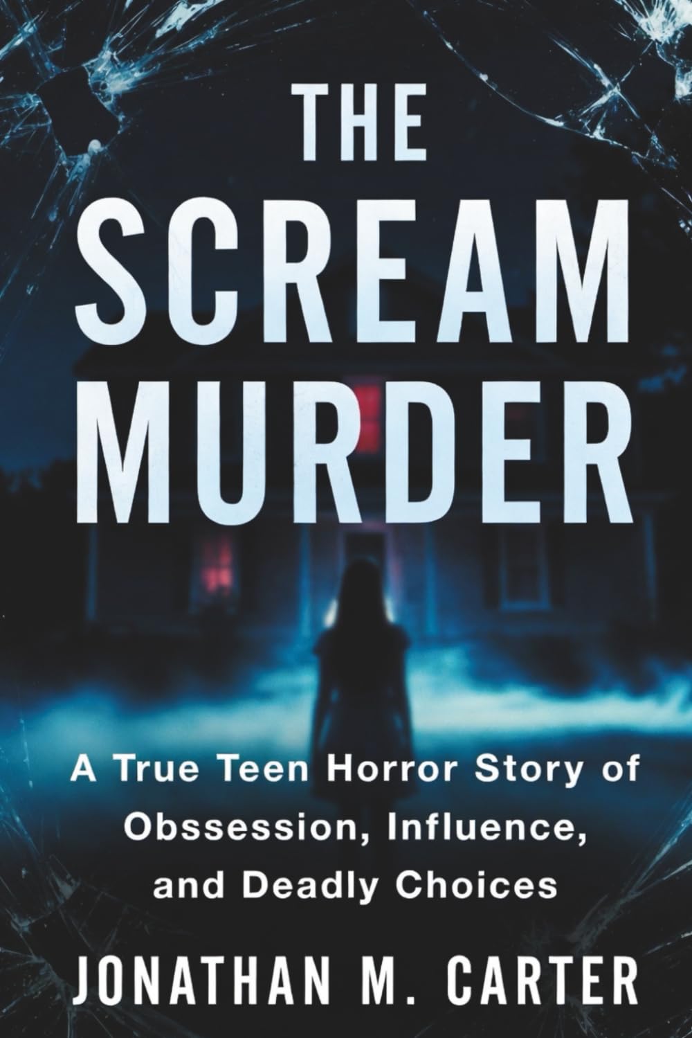 The Scream Murder: A True Teen Horror Story of Obsession, Influence, and Deadly Choices