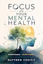 Focus On Your Mental Health: Nothing Changes If Nothing Changes