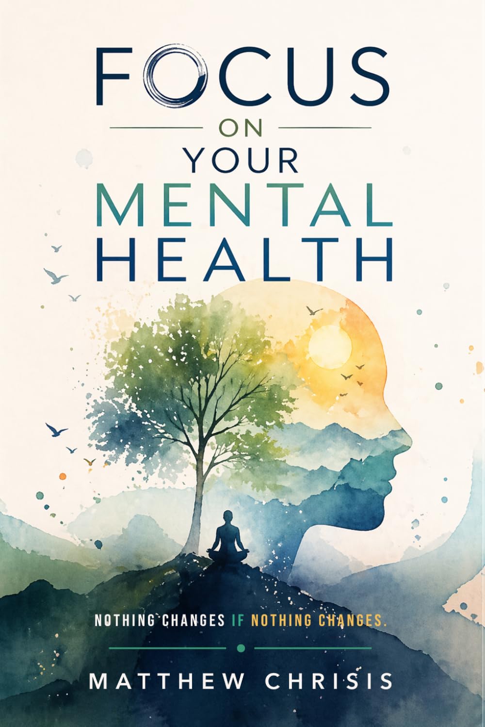 Focus On Your Mental Health: Nothing Changes If Nothing Changes