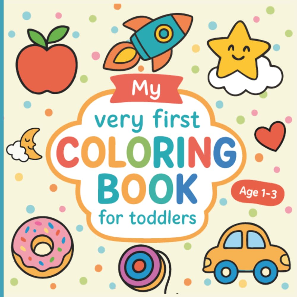 Coloring Book for Toddlers Ages 1-3: My First Big and Easy Coloring Book with Simple Pictures for Boys and Girls, Perfect Gift for Little Learners