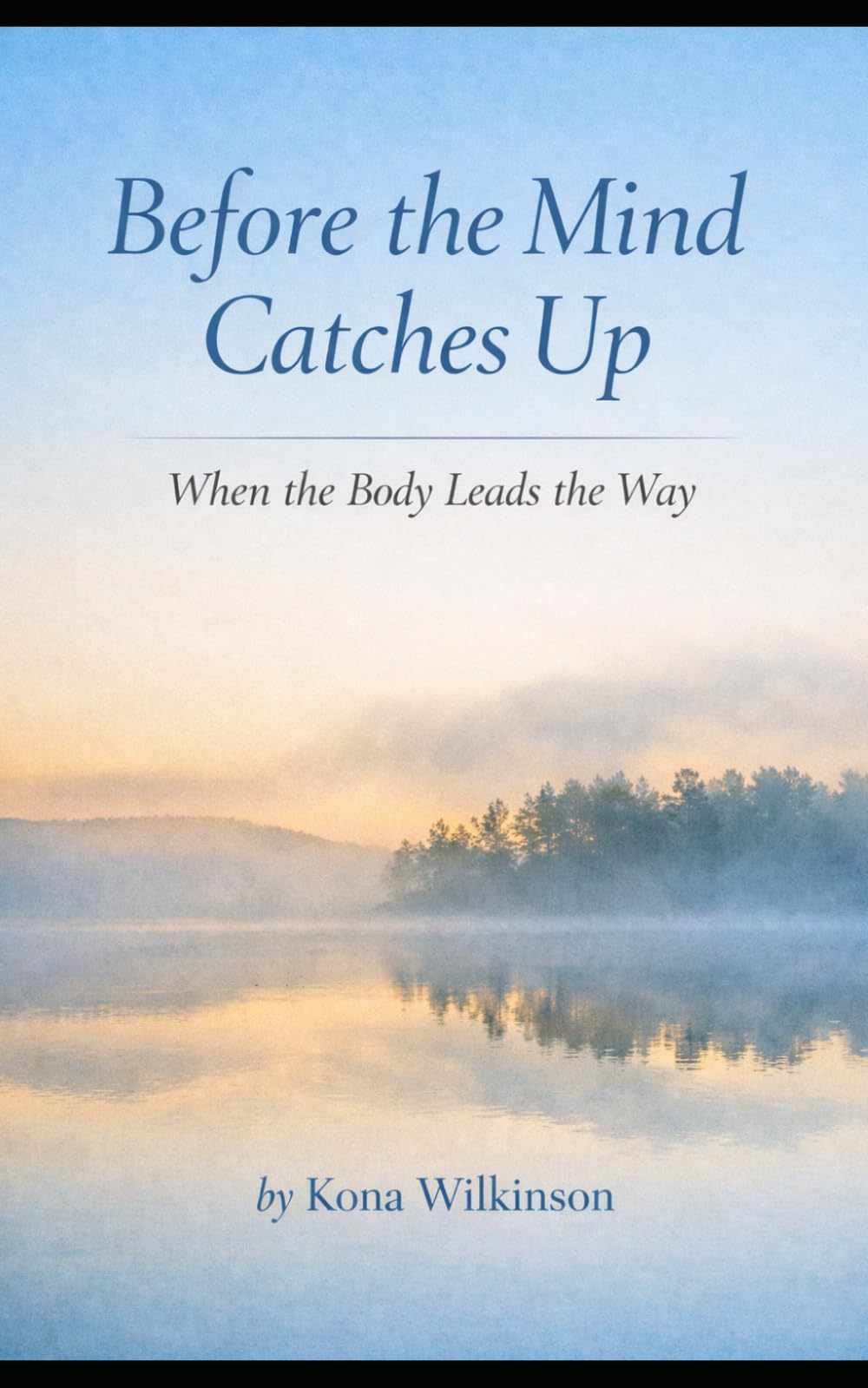 Before the Mind Catches Up: When the Body Leads the Way