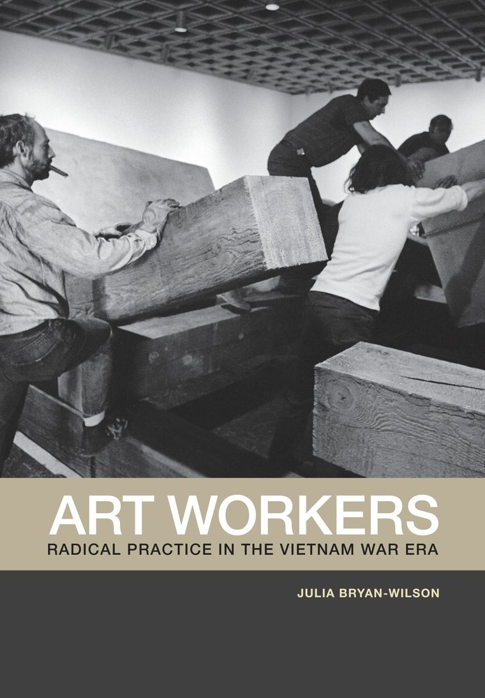 Art Workers: Radical Practice in the Vietnam War Era Livre d'Art et Histoire