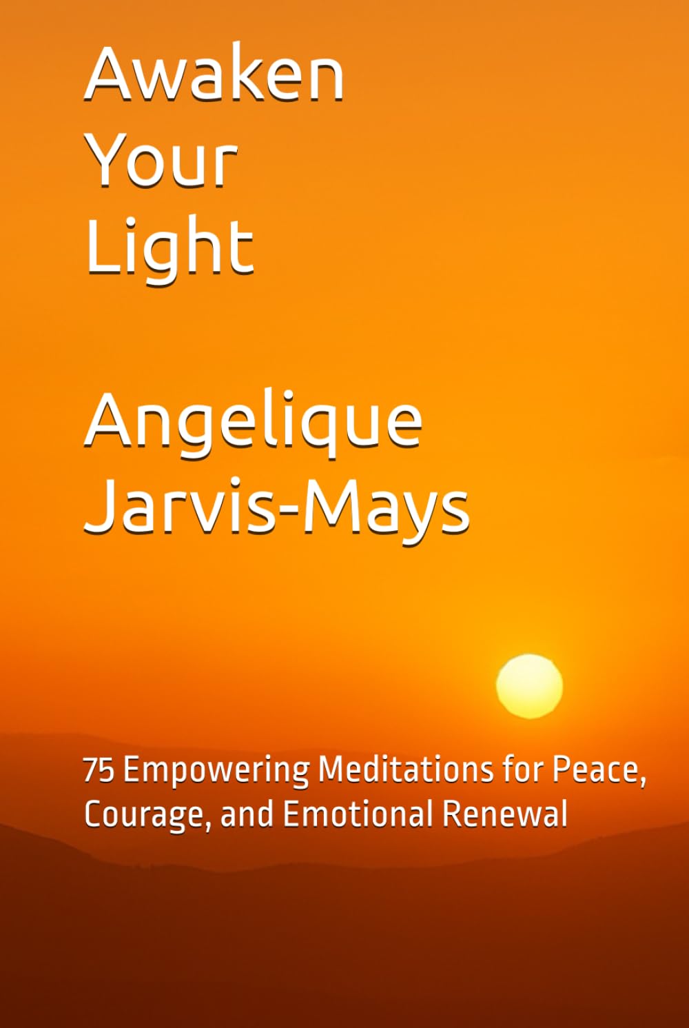 Awaken Your Light: 75 Empowering Meditations for Peace, Courage, and Emotional Renewal (The Gentle Wisdom Collection)