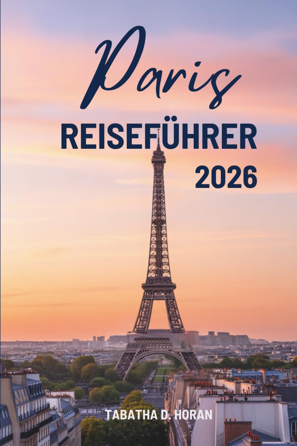 Paris REISEFÜHRER 2026: Reisen durch Frankreichs zeitlosen Charme