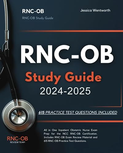 RNC-OB Study Guide 2024-2025 All in One Inpatient Obstetric Nurse Exam Prep for the NCC RNC-OB Certification. Includes RNC-OB Exam Review Material and 615 RNC-OB Practice Test Questions.