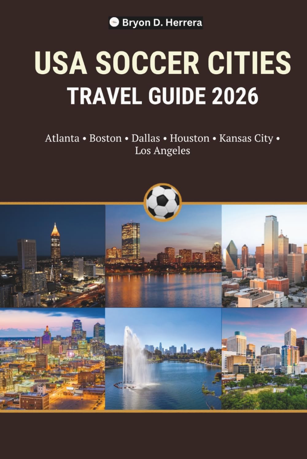 USA SOCCER CITIES TRAVEL GUIDE 2026: Atlanta, Boston, Dallas, Houston, Kansas City and Los Angeles