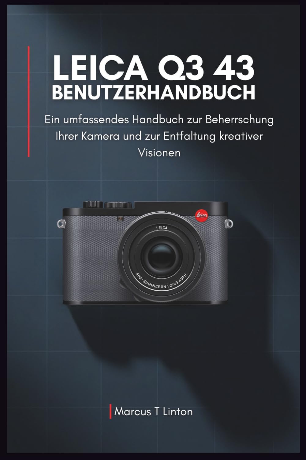 LEICA Q3 43 Benutzerhandbuch: Ein umfassendes Handbuch zur Beherrschung Ihrer Kamera und zur Entfaltung kreativer Visionen