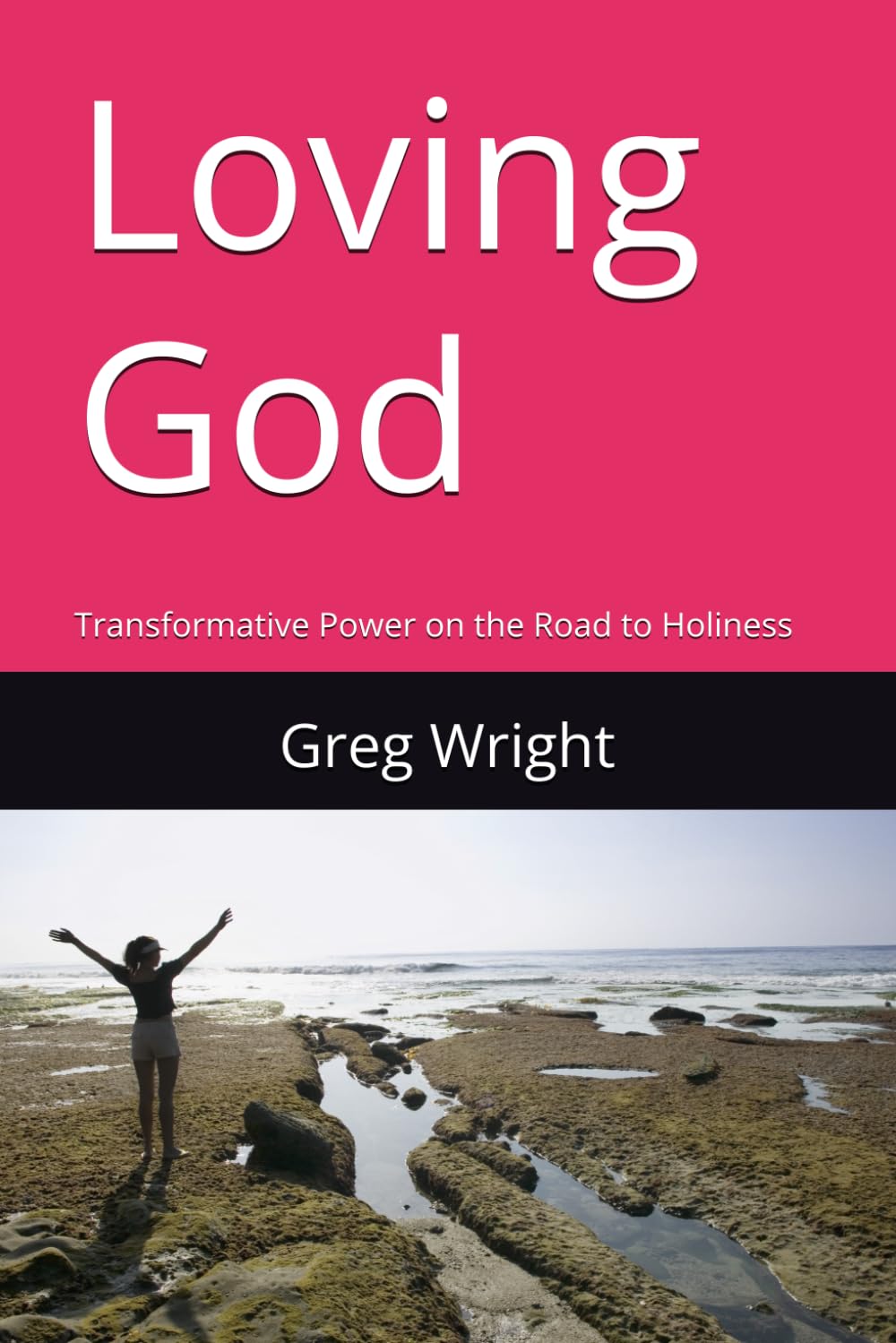 Loving God: Transformative Power on the Road to Holiness