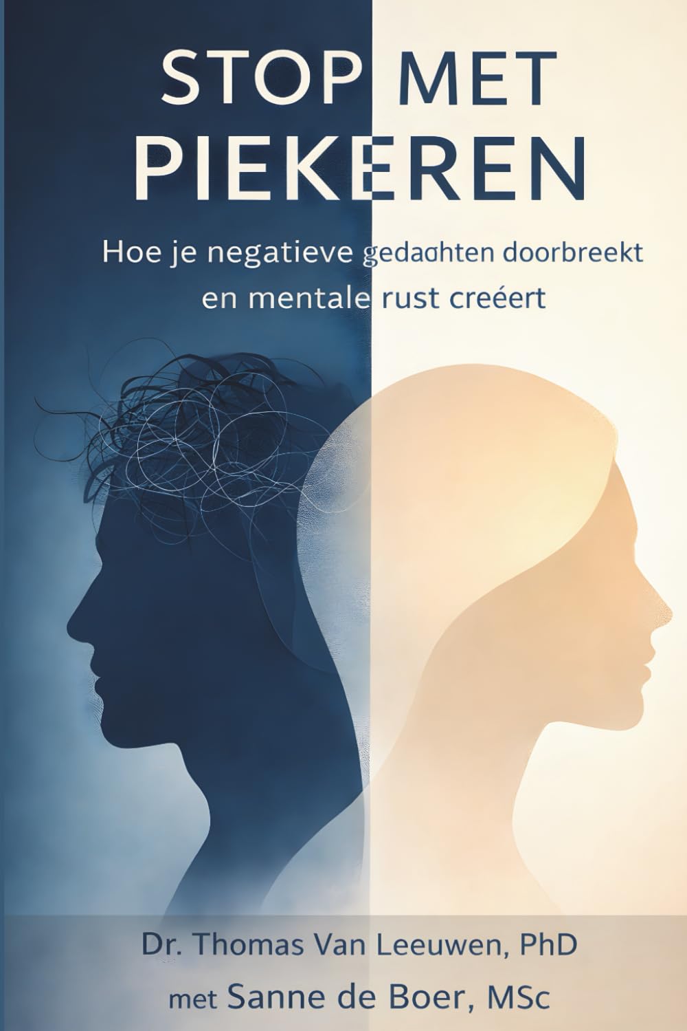 Stop met Piekeren: Hoe je negatieve gedachten doorbreekt, stress vermindert en blijvende mentale rust creëert – met bewezen psychologische technieken