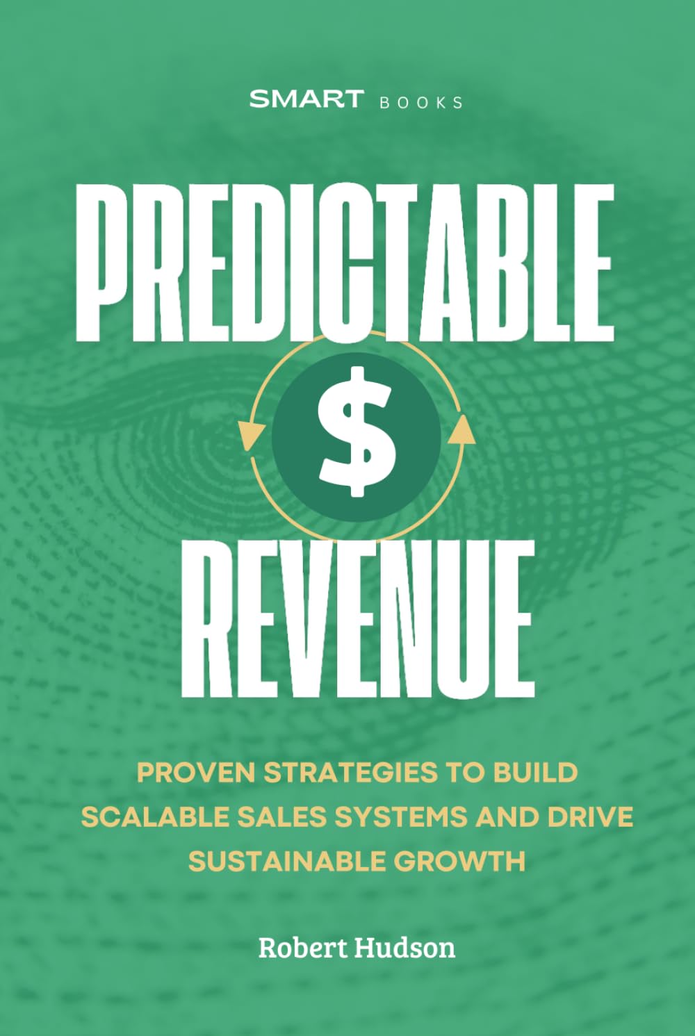 Predictable Revenue: Proven Strategies to Build Scalable Sales Systems and Drive Sustainable Growth