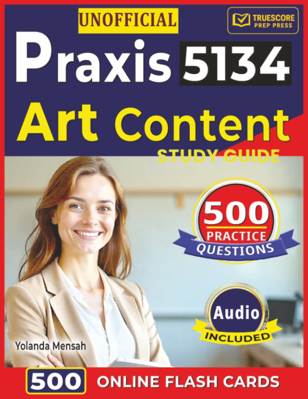 Unofficial Praxis 5134 Art Content Study Guide: 500 High-Yield Practice Questions with Step-by-Step Rationales for Better preparation of Praxis 5134 Exam