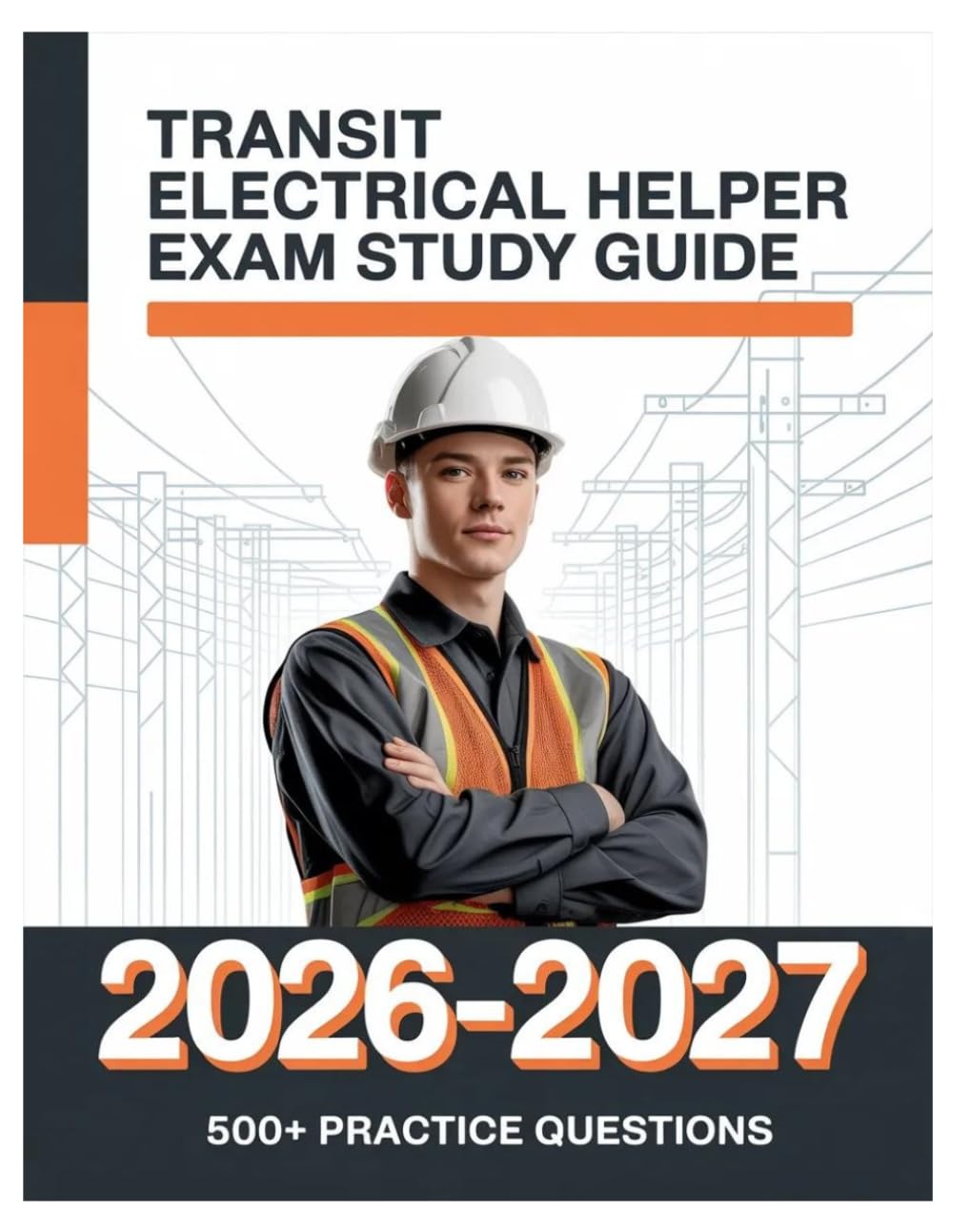 Transit Electrical Helper Exam Study Guide 2026-2027: Complete Subject Overview with 500+ Practice Items, Answer Keys, and Step-by-Step Explanations