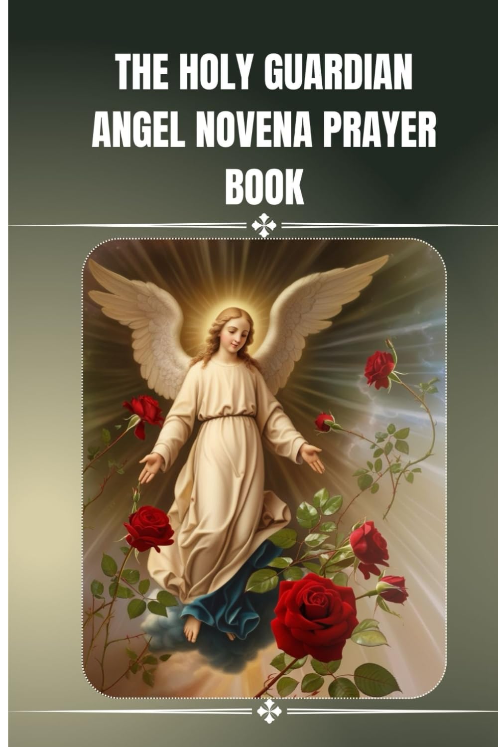 The holy guardian angel novena prayer book: The Catholic novena prayers to the holy guardian angels