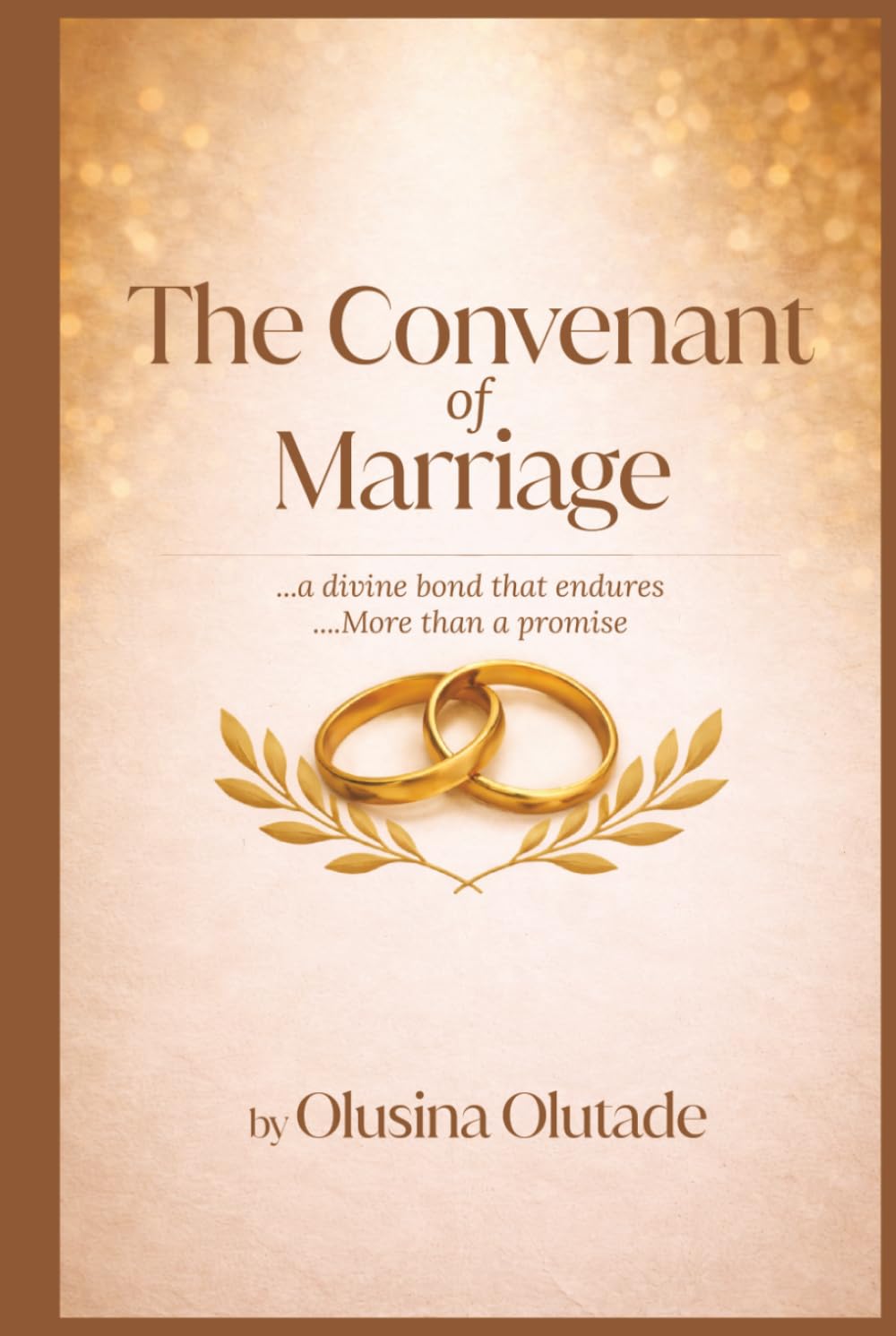 The Covenant Of Marriage: God’s Blueprint for Marriage, Love, and Lifelong Faithfulness