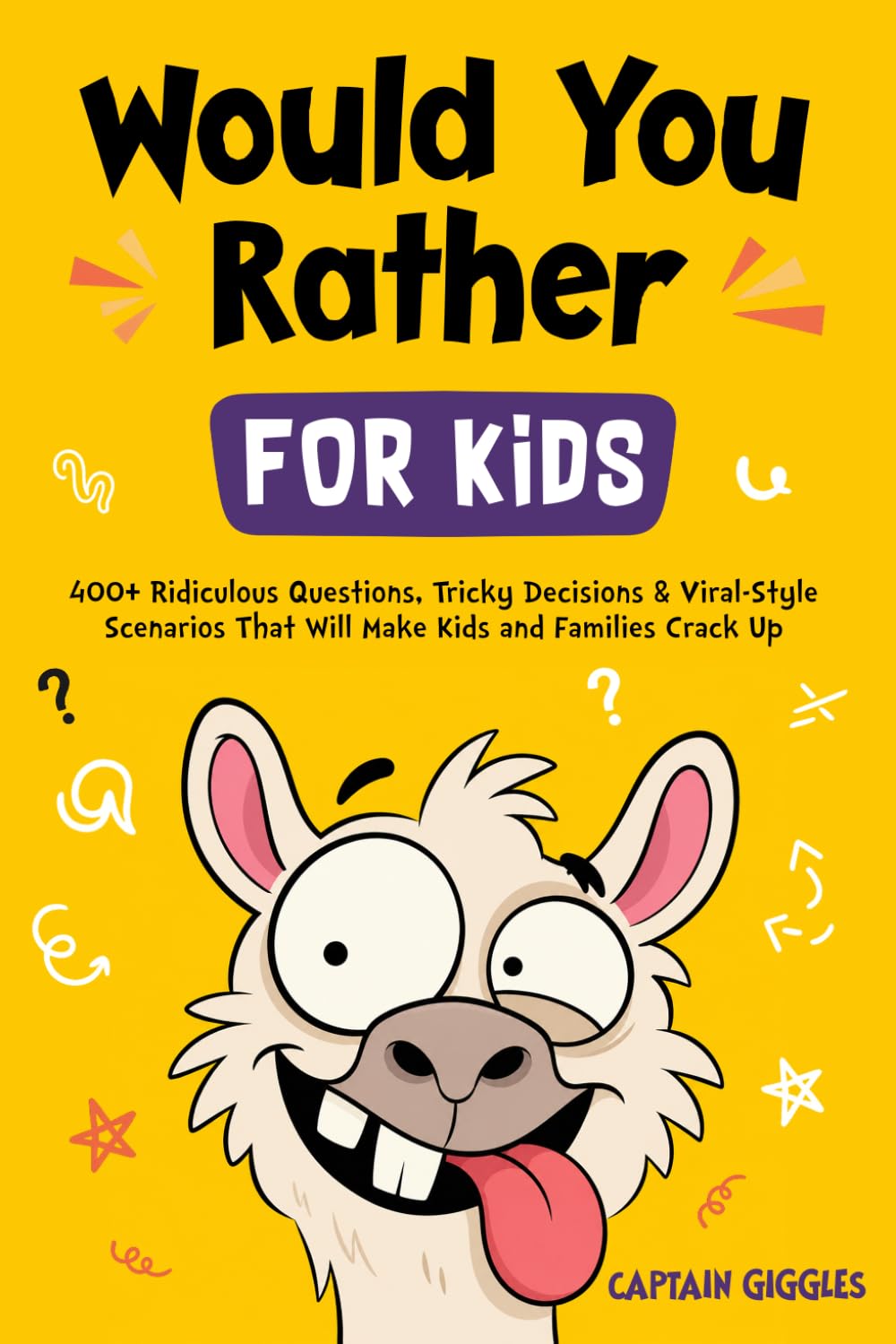 Would You Rather for Kids: 400+ Ridiculous Questions, Tricky Decisions & Viral-Style Scenarios That Will Make Kids and Families Crack Up (Kids Ages 7-13)