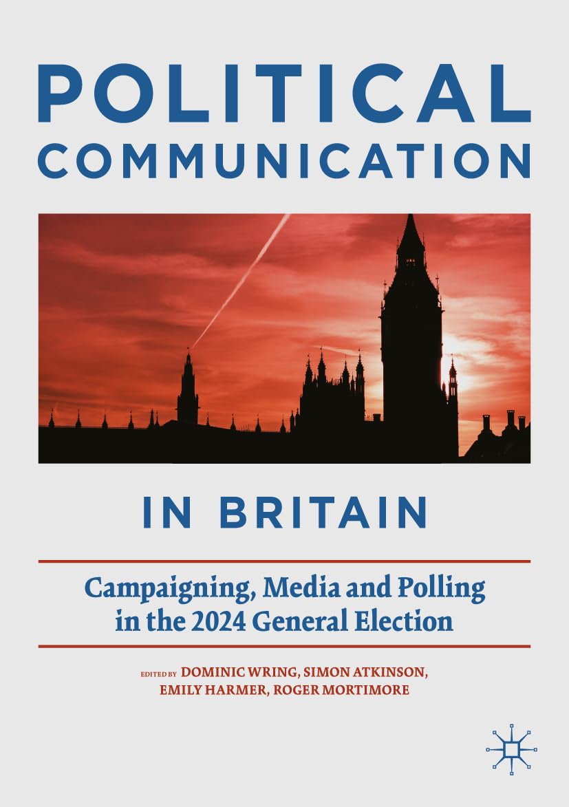Political Communication in Britain: Campaigning, Media and Polling in the 2024 General Election