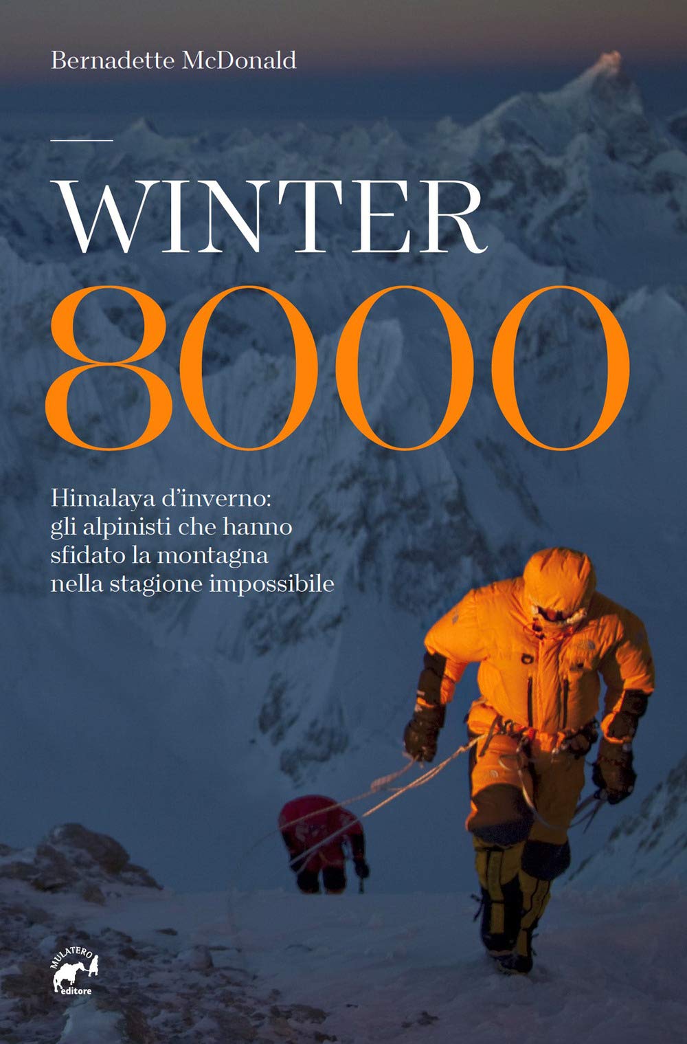 Winter 8000. Himalaya D'inverno: Gli Alpinisti Che Hanno Sfidato La Montagna Nella Stagione Impossibile - 4