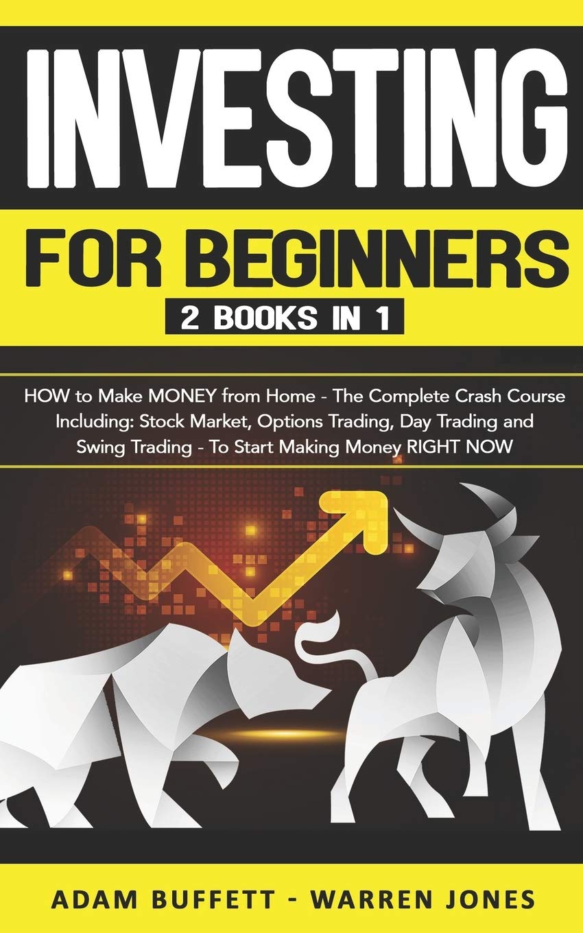 Independently Published Investing for Beginners: 2 Books in 1: HOW to Make MONEY from Home - The Complete Crash Course Including: Stock Market & Options Trading - To Start Making Money RIGHT NOW