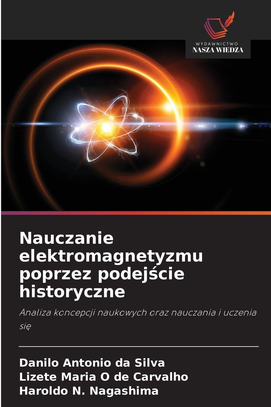 Nauczanie elektromagnetyzmu poprzez podejście historyczne: Analiza koncepcji naukowych oraz nauczania i uczenia si¿