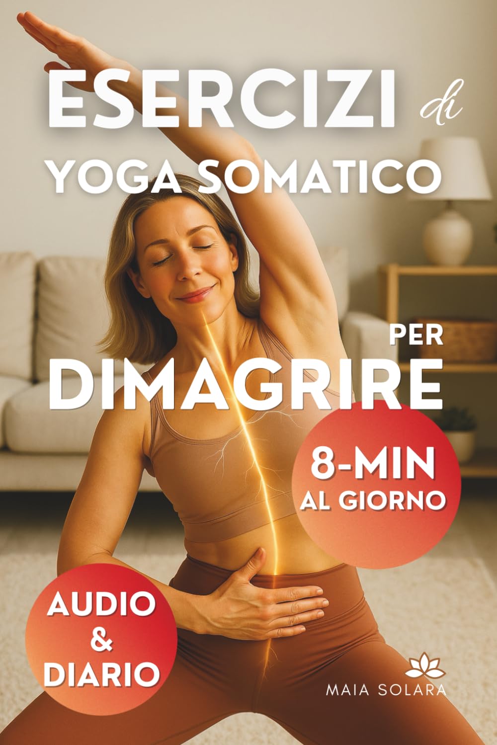 ESERCIZI SOMATICI PER DIMAGRIRE: Tecniche per rimuovere le barriere mentali, ritrovare equilibrio e fiducia & perdere peso. PROGRAMMA DI 9 GIORNI INCLUSO (YOGA SOMATICO)