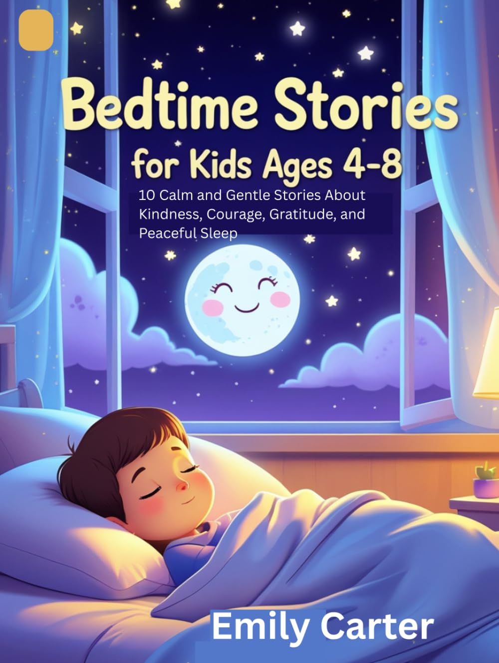 Bedtime Stories for Kids Ages 4–8: 10 Calm and Gentle Stories About Kindness, Courage, Gratitude, and Peaceful Sleep