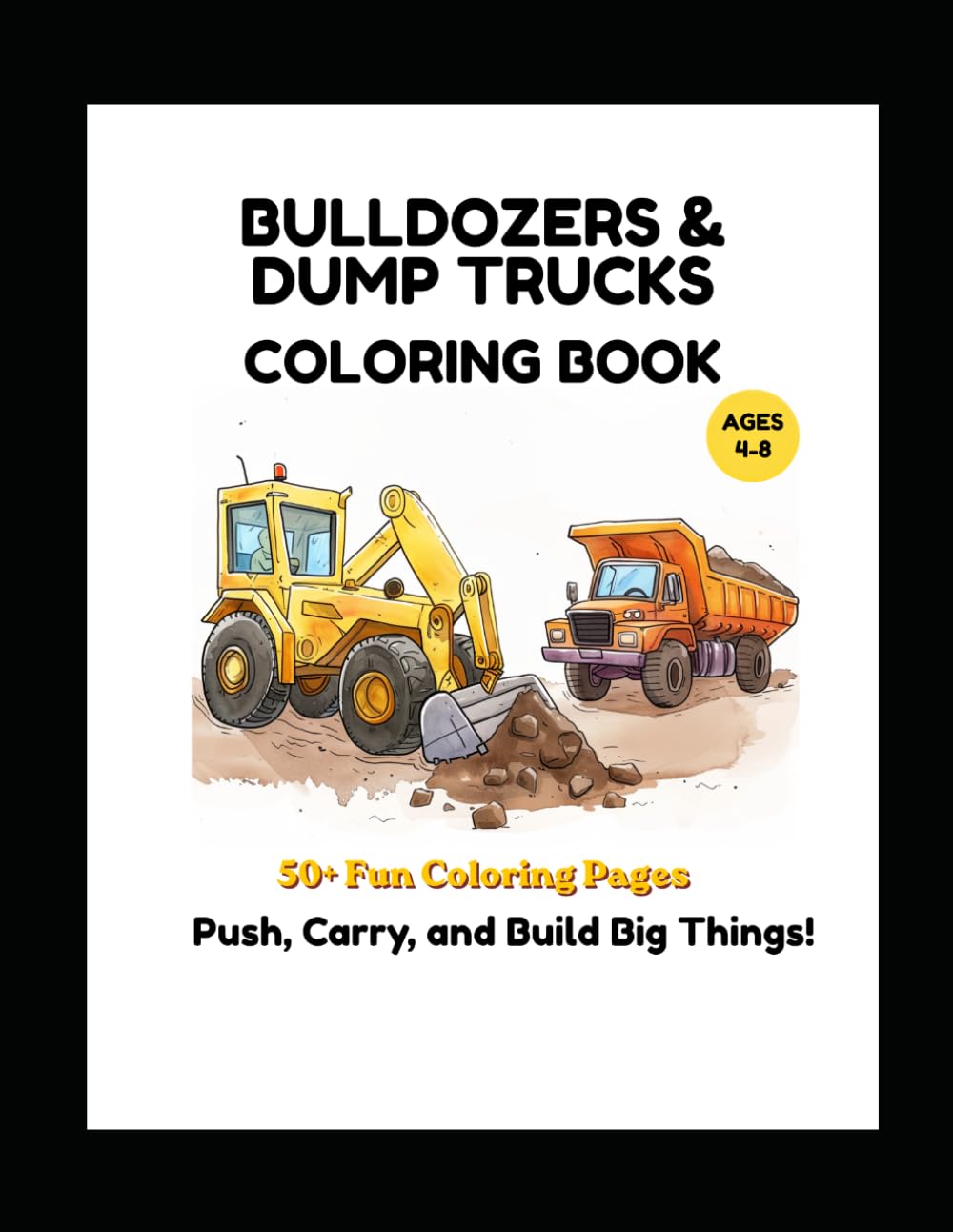 Bulldozers Coloring Book for Kids Ages 4–8: Big Construction Machines, Dump Trucks & Easy Coloring Pages for Toddlers and Young Kids (Little Builders Hub)